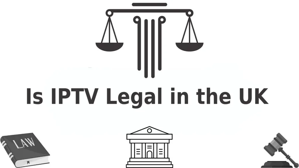 Is IPTV uk Legal in the UK?