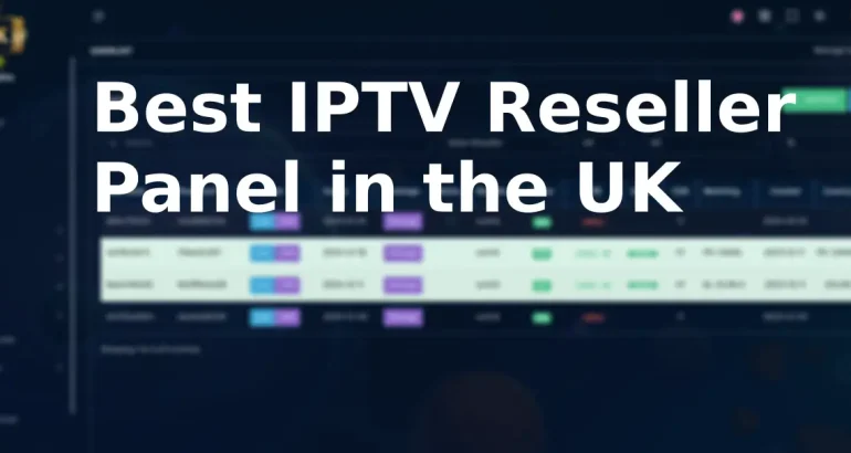 Best IPTV Reseller Panel in the UK – High-Quality Subscriptions at OK-IPTV.UK